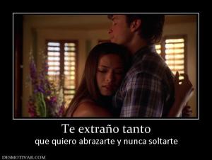 Te extraño tanto que quiero abrazarte y nunca soltarte