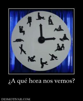 ¿A qué hora nos vemos?