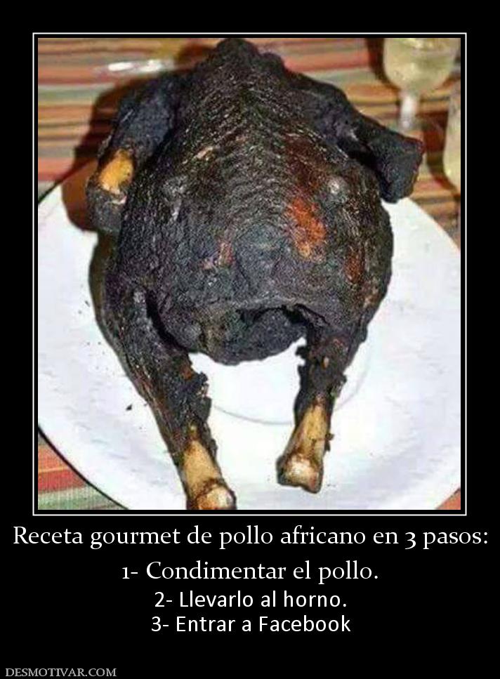 Receta gourmet de pollo africano en 3  1- Condimentar el pollo. 2- Llevarlo al horno. 3- Entrar a Facebook