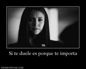 Si te duele es porque te importa