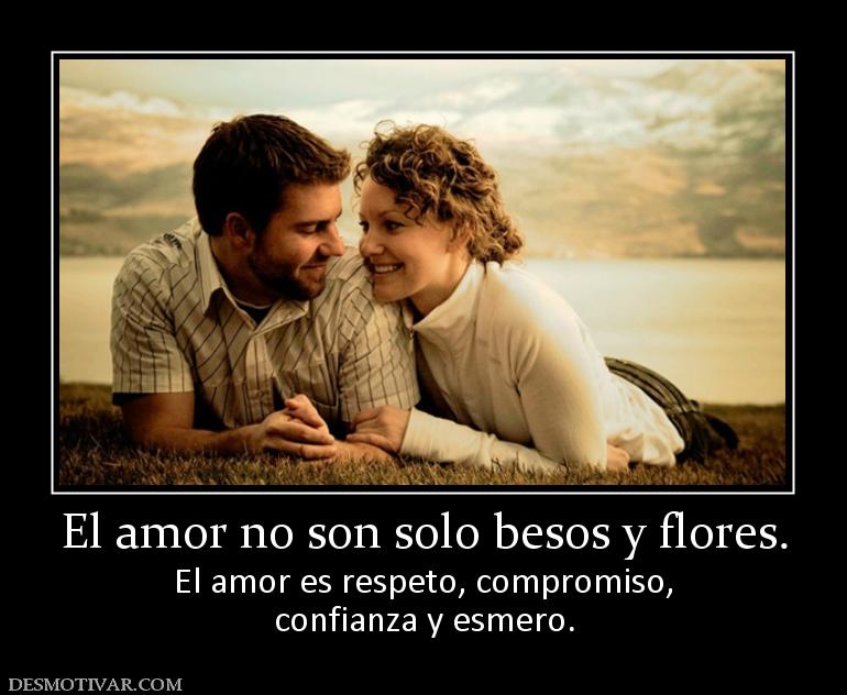 El amor no son solo besos y flores. El amor es respeto, compromiso, confianza y esmero.