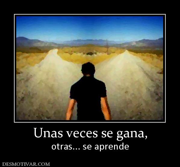 Unas veces se gana, otras... se aprende