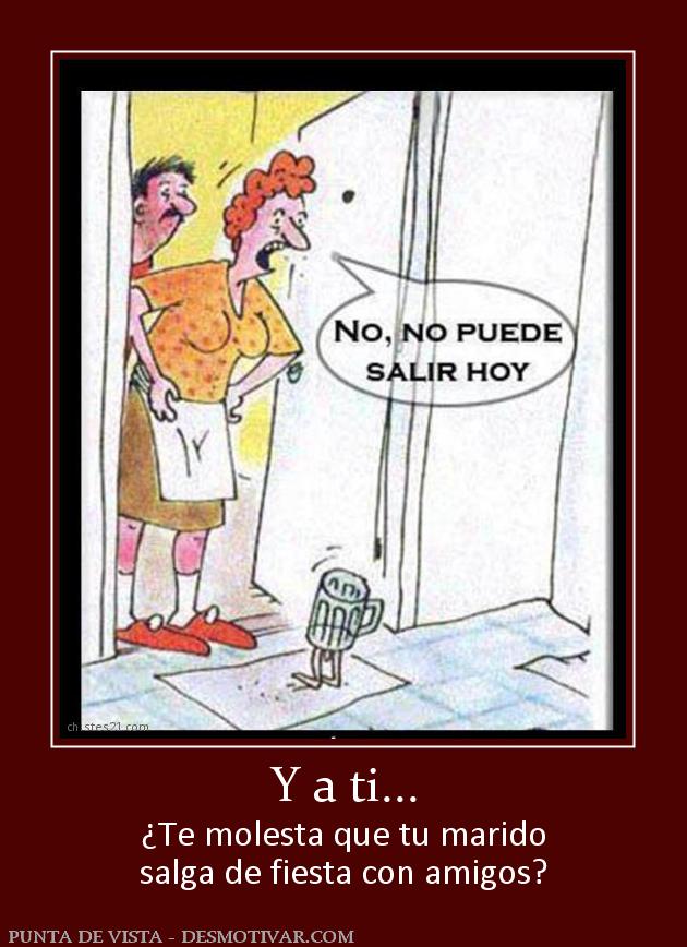 Y a ti... ¿Te molesta que tu marido salga de fiesta con amigos?