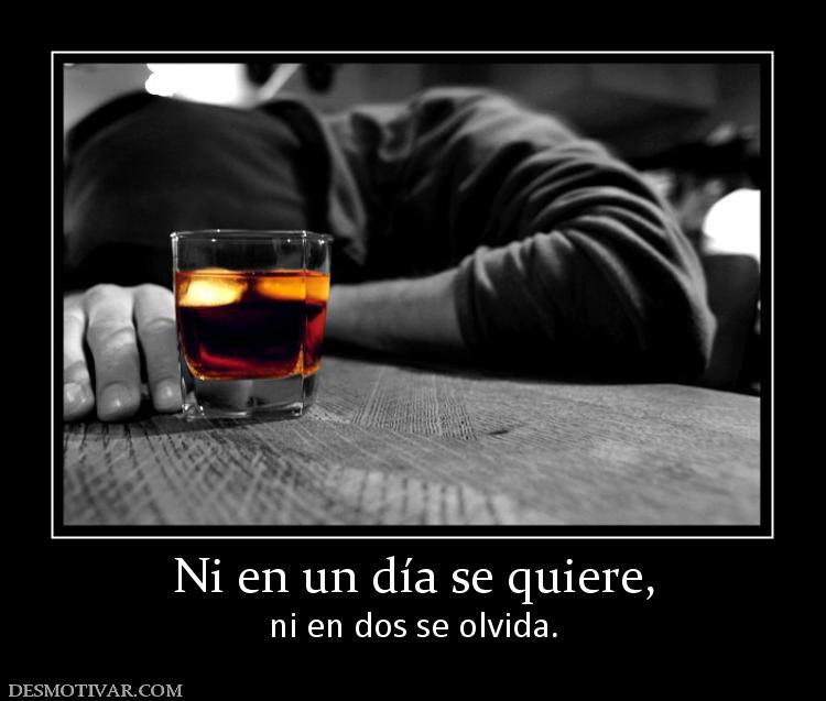Ni en un día se quiere, ni en dos se olvida.