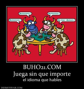 BUHO21.COM Juega sin que importe el idioma que hables
