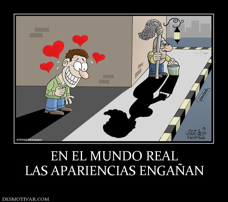 EN EL MUNDO REAL LAS APARIENCIAS ENGAÑAN