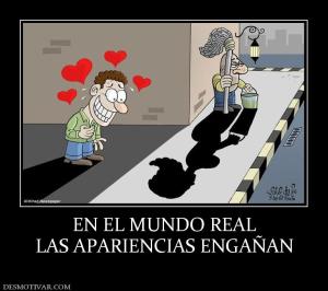 EN EL MUNDO REAL LAS APARIENCIAS ENGAÑAN
