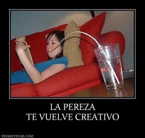 LA PEREZA TE VUELVE CREATIVO