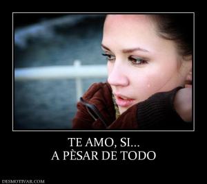 TE AMO, SI... A PÈSAR DE TODO