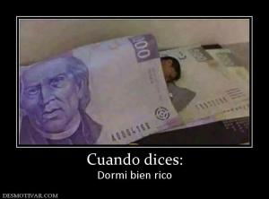 Cuando dices: Dormi bien rico