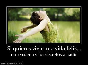Si quieres vivir una vida feliz... no le cuentes tus secretos a nadie