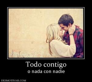 Todo contigo o nada con nadie