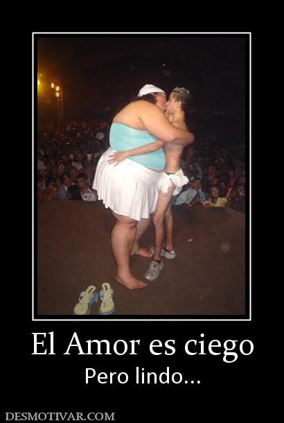 El Amor es ciego Pero lindo...