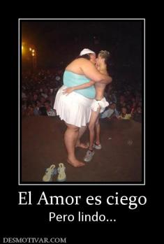 El Amor es ciego Pero lindo...