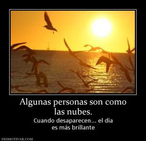 Algunas personas son como las nubes. Cuando desaparecen... el día es más brillante