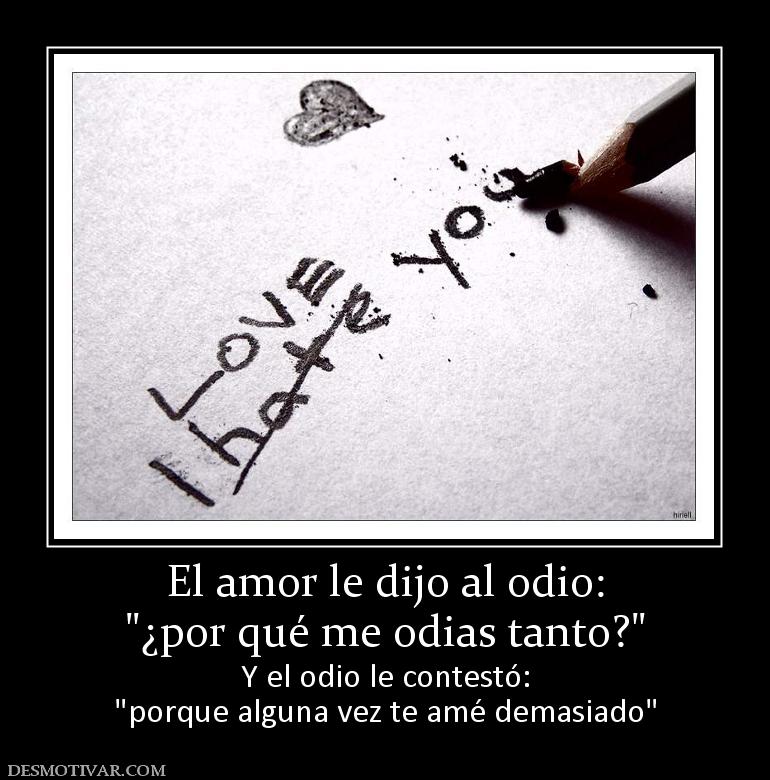 El amor le dijo al odio: Y el odio le contestó: