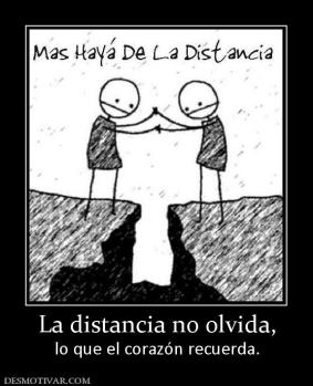 La distancia no olvida, lo que el corazón recuerda.