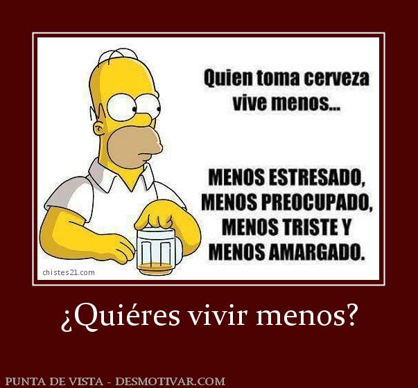 ¿Quiéres vivir menos?