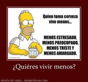 ¿Quiéres vivir menos?