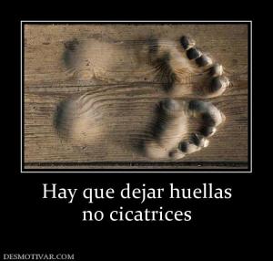 Hay que dejar huellas no cicatrices