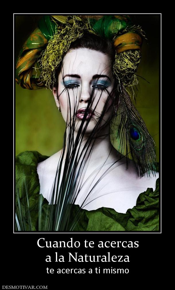 Cuando te acercas a la Naturaleza te acercas a ti mismo