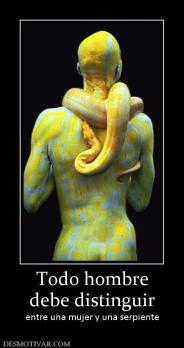 Todo hombre debe distinguir entre una mujer y una serpiente