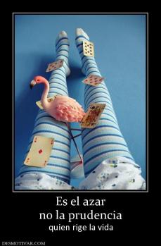 Es el azar no la prudencia quien rige la vida