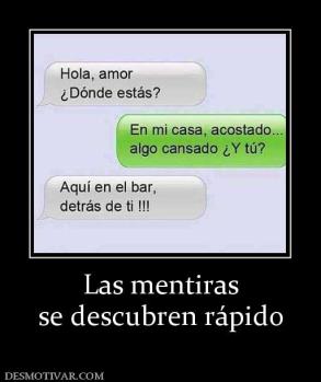 Las mentiras se descubren rápido