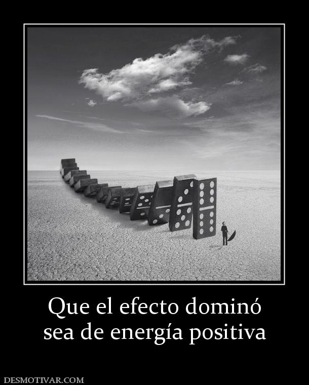 Que el efecto dominó sea de energía positiva