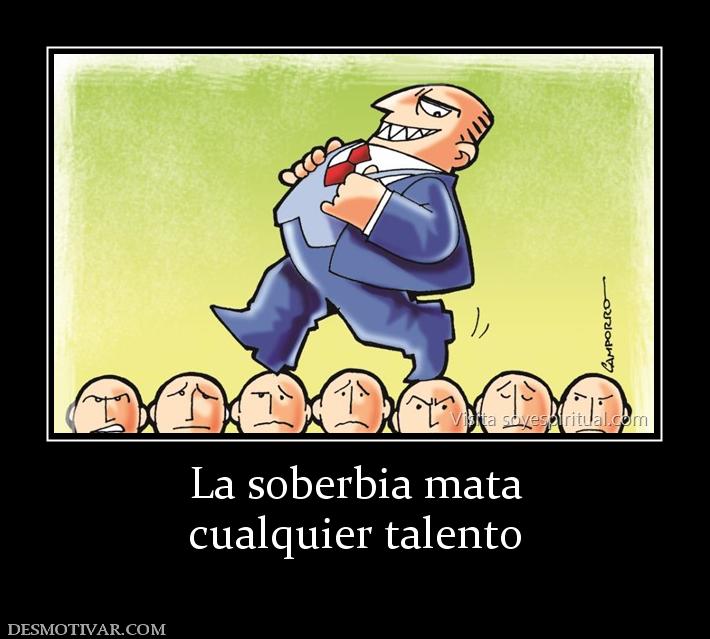 La soberbia mata cualquier talento
