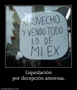 Liquidación por decepción amorosa.