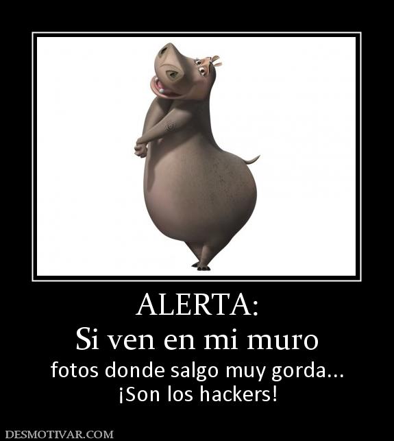 ALERTA: Si ven en mi muro fotos donde salgo muy gorda... ¡Son los hackers!