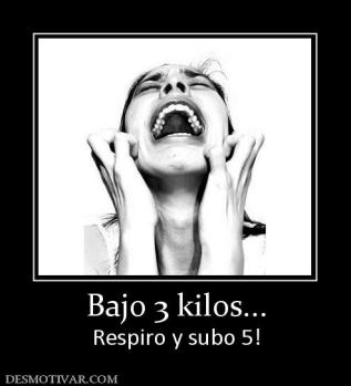 Bajo 3 kilos... Respiro y subo 5!