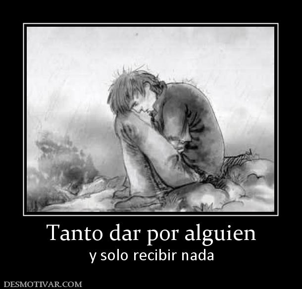 Tanto dar por alguien y solo recibir nada