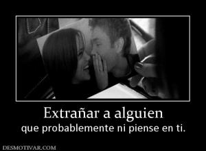 Extrañar a alguien que probablemente ni piense en ti.