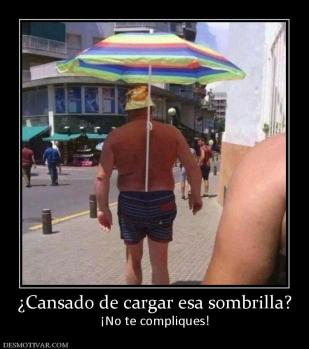 ¿Cansado de cargar esa sombrilla? ¡No te compliques!