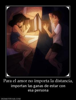 Para el amor no importa la distancia, importan las ganas de estar con esa persona