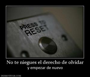 No te niegues el derecho de olvidar y empezar de nuevo