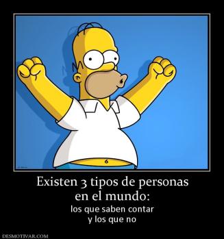 Existen 3 tipos de personas en el mundo: los que saben contar y los que no