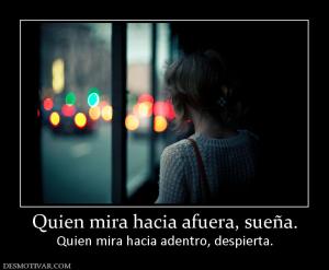 Quien mira hacia afuera, sueña. Quien mira hacia adentro, despierta.