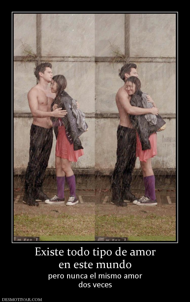 Existe todo tipo de amor en este mundo pero nunca el mismo amor dos veces