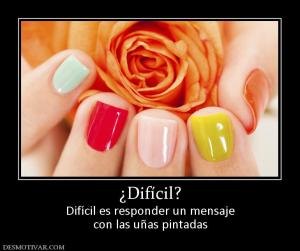 ¿Difícil? Difícil es responder un mensaje con las uñas pintadas