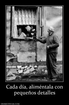 Cada día, aliméntala con pequeños detalles