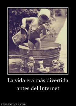 La vida era más divertida antes del Internet