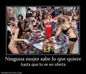 Ninguna mujer sabe lo que quiere hasta que lo ve en oferta