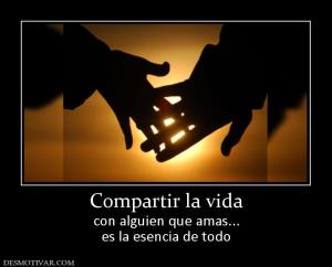 Compartir la vida con alguien que amas... es la esencia de todo