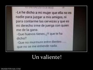 Un valiente!