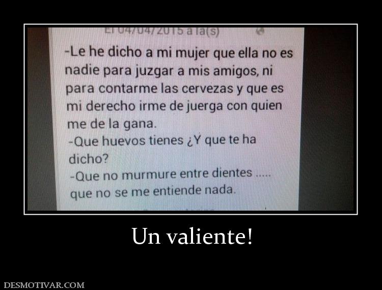 Un valiente!