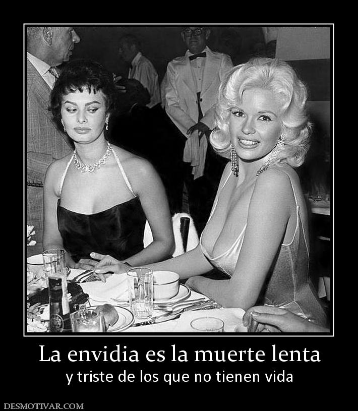 La envidia es la muerte lenta y triste de los que no tienen vida