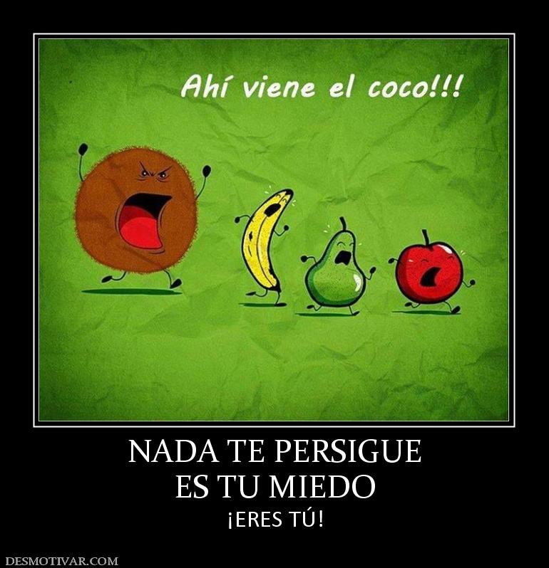 NADA TE PERSIGUE ES TU MIEDO ¡ERES TÚ!